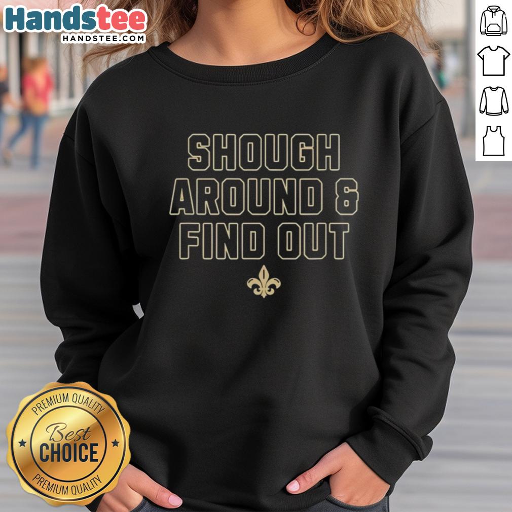 New Orleans Saints Shough Around and Find Out sweatshirt, showcasing team pride and stylish comfort for fans.