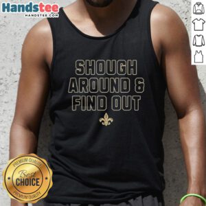 Stylish New Orleans Saints Shough Around and Find Out tank top, perfect for game day and showing team spirit.