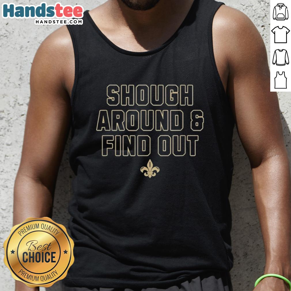 Stylish New Orleans Saints Shough Around and Find Out tank top, perfect for game day and showing team spirit.