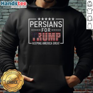 Nice Persians for Trump Keeping America Great Hoodie featuring bold graphics and patriotic colors.