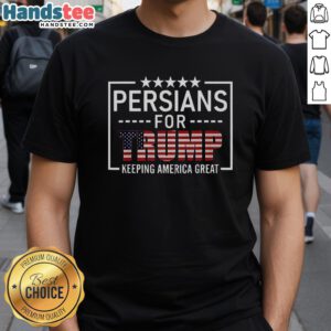 Alt Text: Nice Persians For Trump Keeping America Great T-Shirt featuring bold graphics and patriotic colors for Trump supporters.