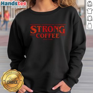 Nice Strong Coffee X Stranger Things Sweatshirt featuring a unique design inspired by the hit TV series.