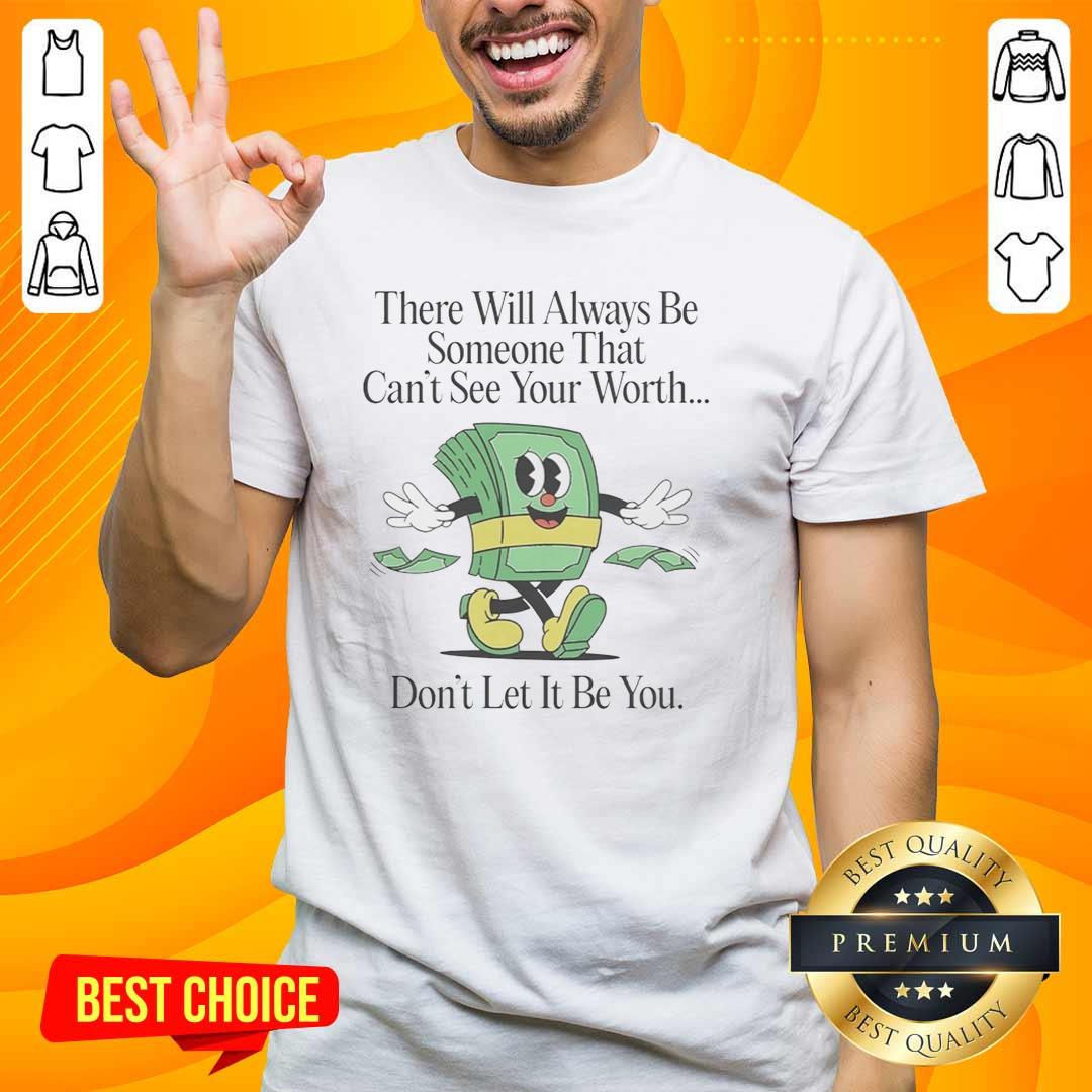 Nice T-Shirt featuring 'There Will Always Be Someone That Can't See Your Worth' motivational quote design.