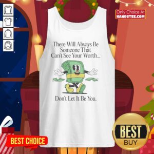 Nice tank top with 'There Will Always Be Someone That Can't See Your Worth' design, perfect for expressing self-worth.
