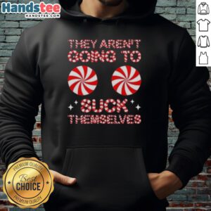 Funny Christmas hoodie featuring 'Nice, They Aren't Going To Suck Themselves' candy graphic for holiday humor.