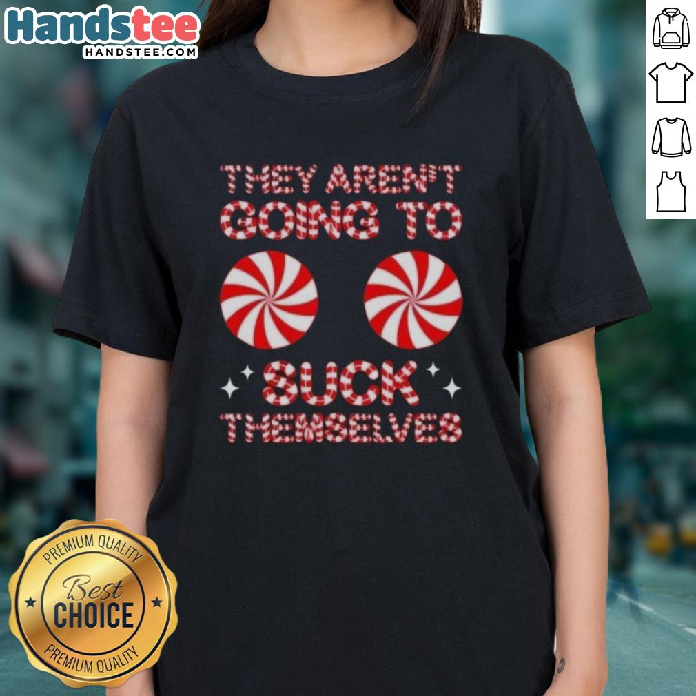 Funny Christmas ladies tee featuring 'Nice, They Aren't Going To Suck Themselves' candy-themed design.