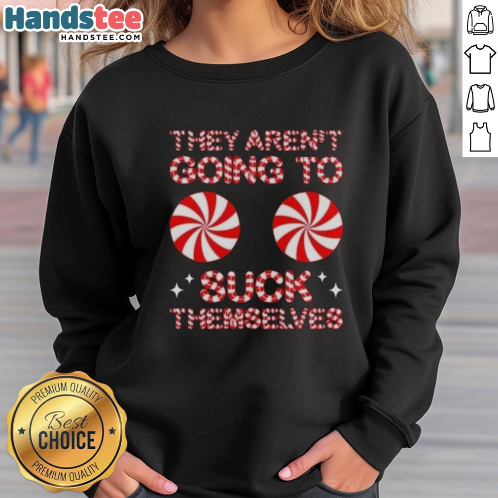 Funny Christmas sweatshirt featuring 'Nice, They Aren't Going to Suck Themselves' candy design for festive humor.