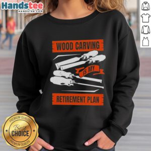 Cozy sweatshirt featuring 'Nice Wood Carving Is My Retirement Plan' design, perfect for woodworking enthusiasts.