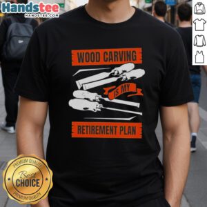 Nice Wood Carving Is My Retirement Plan T-Shirt featuring a creative wood carving design, perfect for woodworking enthusiasts.