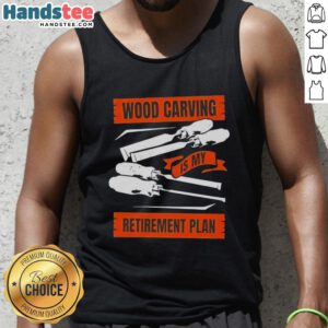 Nice wood carving is my retirement plan tank top showcasing a creative design for art and craft enthusiasts.