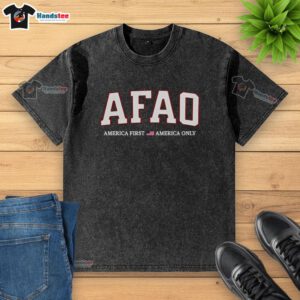 Official AFAO America First America Only washed t-shirt featuring a bold design, perfect for patriotic fashion enthusiasts.