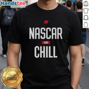 Official Nascar and Chill T-Shirt for Stock Car Auto Racing, featuring vibrant graphics and a comfortable fit.