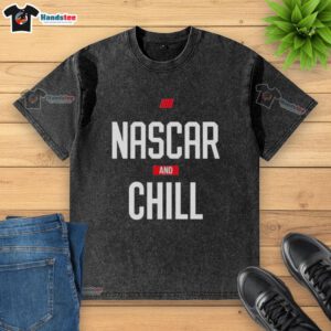 Official NASCAR and Chill washed t-shirt for stock car auto racing lovers, featuring a stylish and relaxed design.