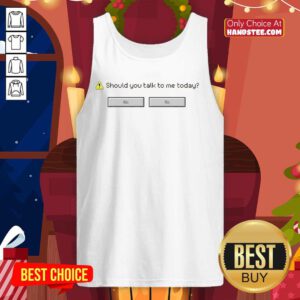 Alt Text: Original 'Should You Talk To Me Today' tank top with 'Computer Says No' graphic for casual wear.