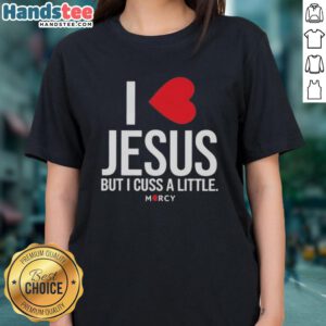 Premium 'I Love Jesus But I Cuss A Little' Mercy Ladies Tee in soft fabric, perfect for casual and faith-inspired style.