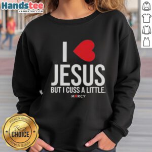 Premium I Love Jesus But I Cuss A Little Mercy Sweatshirt in gray, featuring a stylish and humorous design.