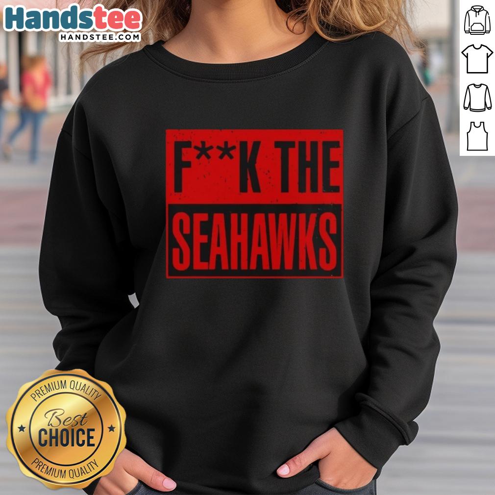 Alt Text: Awesome San Francisco 49ers sweatshirt with bold 'F* the Seattle Seahawks' graphic, perfect for game day.