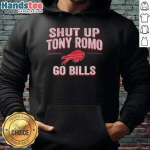 Awesome Shut Up Tony Romo Go Bills Hoodie featuring bold graphics, perfect for Buffalo Bills fans and NFL enthusiasts.