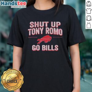 Awesome Shut Up Tony Romo Go Bills ladies tee featuring a stylish design for dedicated Buffalo Bills fans.