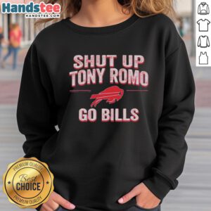 Awesome Shut Up Tony Romo Go Bills Sweatshirt featuring team colors and logo, perfect for Buffalo Bills fans.