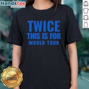 Awesome Twice This Is For World Tour ladies tee showcasing vibrant design and tour details, perfect for fans.