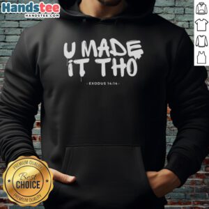 Awesome U Made It Tho Exodus 14:14 Hoodie featuring inspirational design and cozy fit for everyday wear.