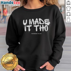 Awesome U Made It Tho Exodus 14:14 sweatshirt featuring a stylish design and inspiring biblical message.