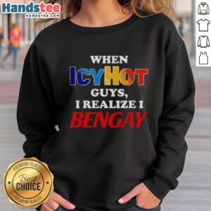 Stylish sweatshirt featuring 'I realize I Bengay' design, perfect for fans of IcyHot and humorous apparel.