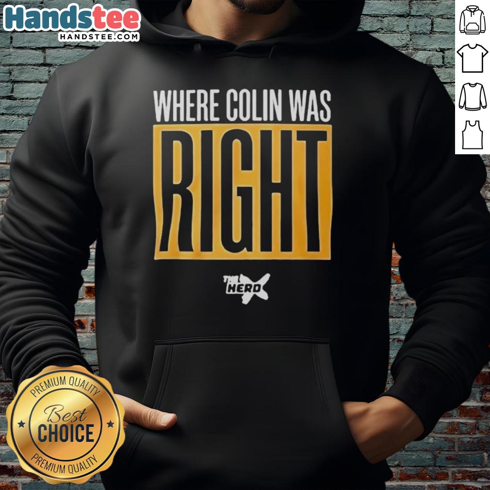Awesome 'Where Colin Was Right' hoodie in stylish design, perfect for fans of witty apparel and bold statements.