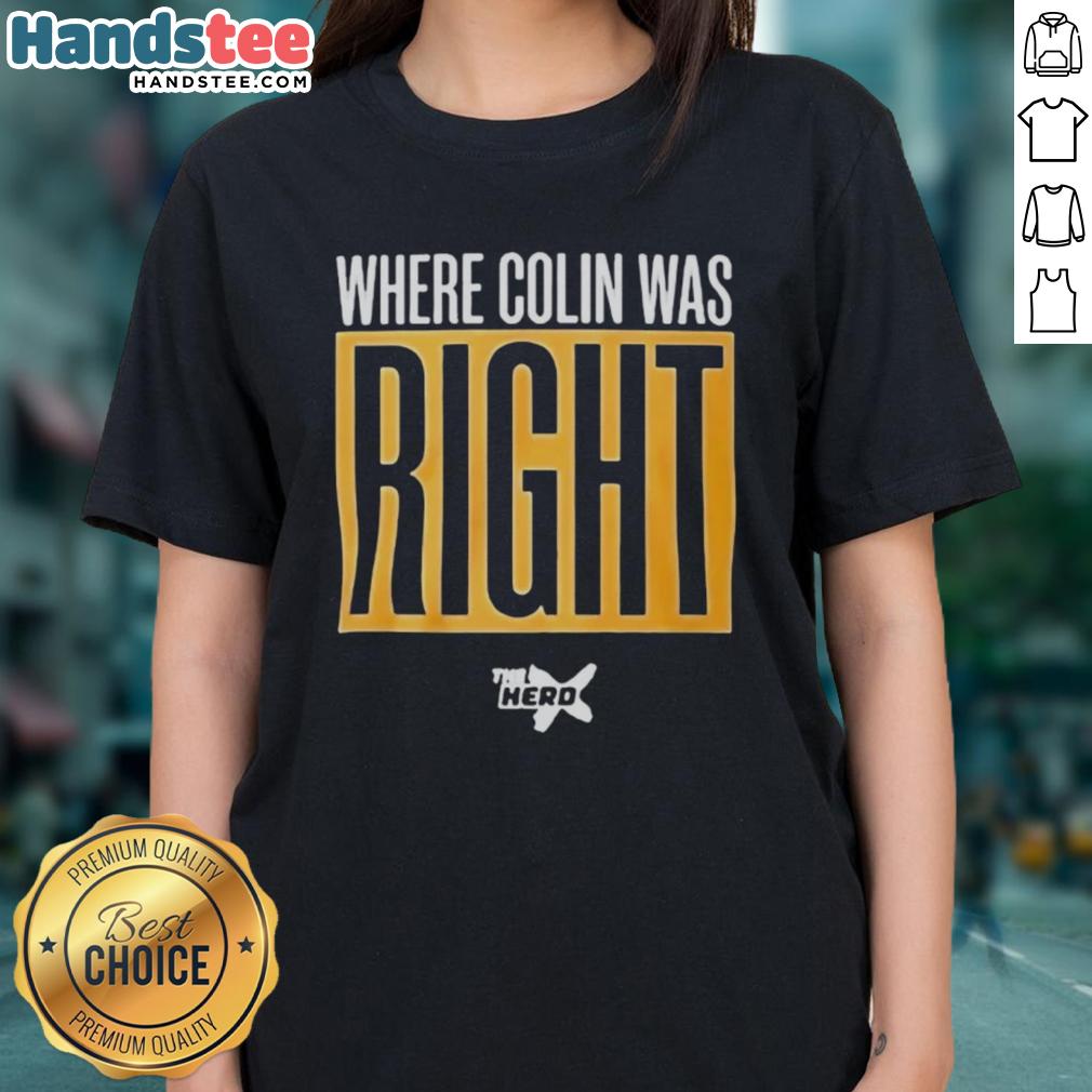 Awesome Where Colin Was Right Ladies Tee featuring a stylish design perfect for casual wear and expressing unique style.