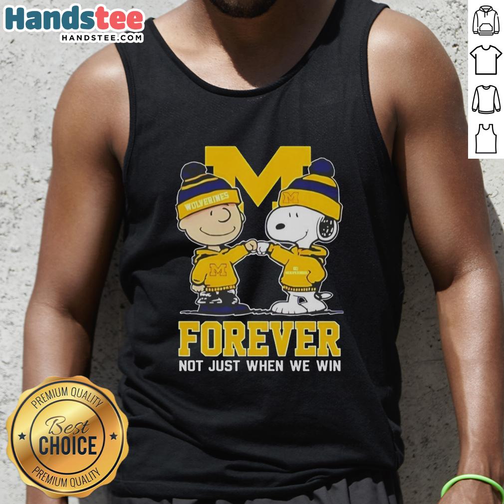 Cute peanut Snoopy and Charlie Brown in a Michigan Wolverines tank top with Forever, Not Just When We Win slogan.