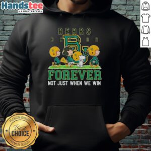 Alt Text: Cute Baylor Bears hoodie featuring 'Forever, Not Just When We Win' slogan, perfect for loyal fans and stylish supporters.