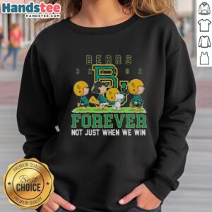 Alt Text: Cute Baylor Bears sweatshirt featuring Forever, Not Just When We Win slogan, perfect for fans and cozy wear.