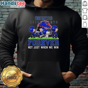 Adorable Boise State Broncos hoodie featuring 'Forever, Not Just When We Win' design, perfect for fans and cozy wear.