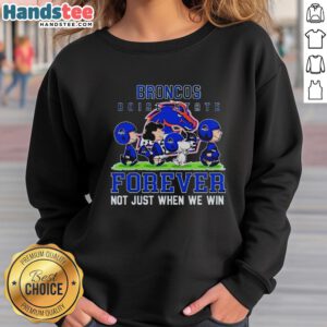 Cute Boise State Broncos sweatshirt with 'Forever, Not Just When We Win' slogan, perfect for fans and cozy wear.