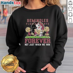 Alt Text: Cute Florida State Seminoles sweatshirt featuring Forever, Not Just When We Win slogan, perfect for fans.