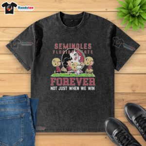 Adorable Florida State Seminoles shirt featuring 'Forever, Not Just When We Win' quote, perfect for fans and casual wear.