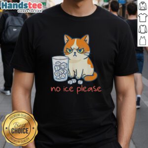 Funny cat graphic on a t-shirt with 'No Ice Please' slogan, perfect for cat lovers and humor enthusiasts.