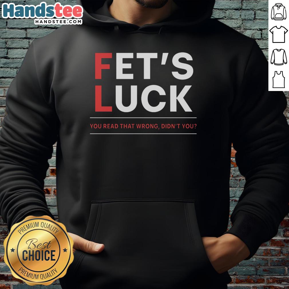 Funny Fets 'Luck You Read That Wrong' hoodie featuring a humorous design perfect for casual wear.