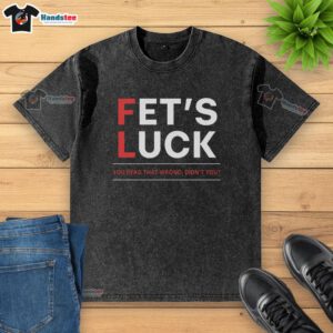 Funny Fets 'Luck You Read That Wrong' T-shirt featuring humorous text design, perfect for casual wear and laughs.