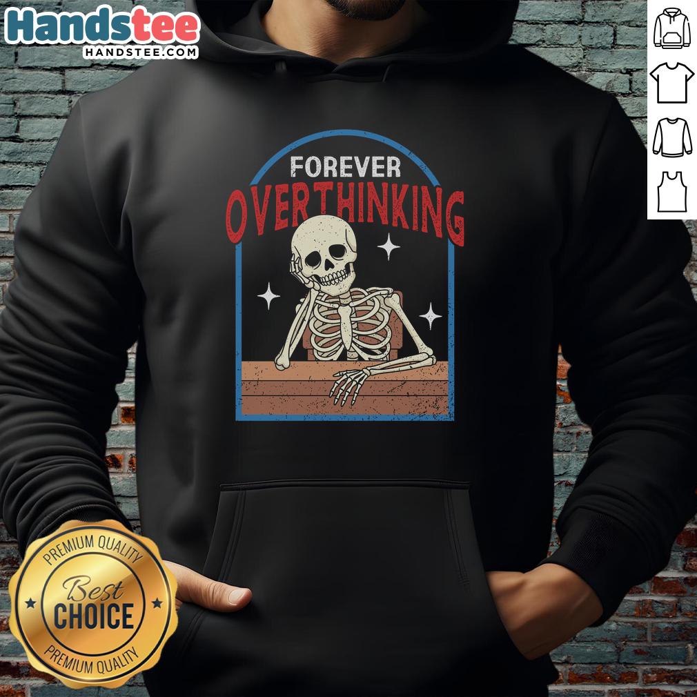 Alt Text: Funny Forever Overthinking Skeleton Hoodie featuring a playful skeleton design, perfect for hoodie lovers and humor fans.