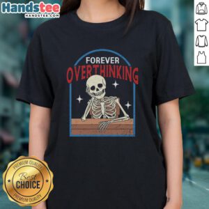 Alt Text: Funny Forever Overthinking Skeleton Ladies Tee featuring a playful skeleton design, perfect for humor-loving women.