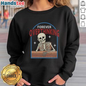 Funny Forever Overthinking Skeleton Sweatshirt featuring a humorous skeleton design perfect for casual wear.