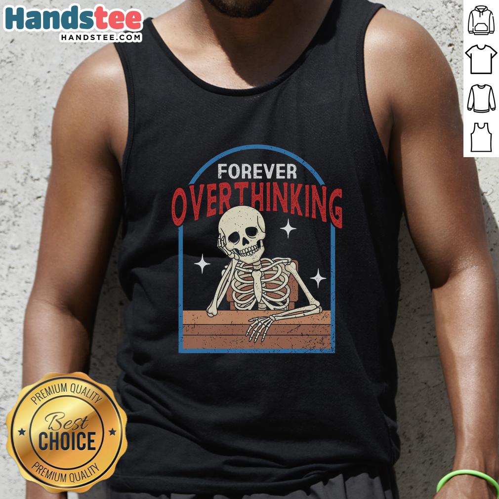 Funny Forever Overthinking Skeleton Tank Top featuring a humorous skeleton design, perfect for casual wear and laughs.