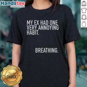Funny ladies' tee featuring the phrase 'My Ex Had One Very Annoying Habit: Breathing' for humor lovers.