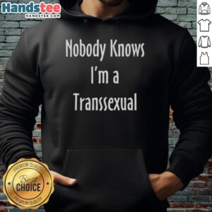 Funny Nobody Knows I'm A Transsexual Hoodie design featuring bold text and vibrant colors, celebrating trans identity.