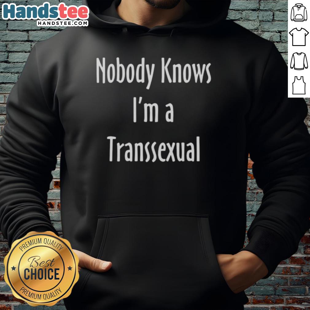 Funny Nobody Knows I'm A Transsexual Hoodie design featuring bold text and vibrant colors, celebrating trans identity.