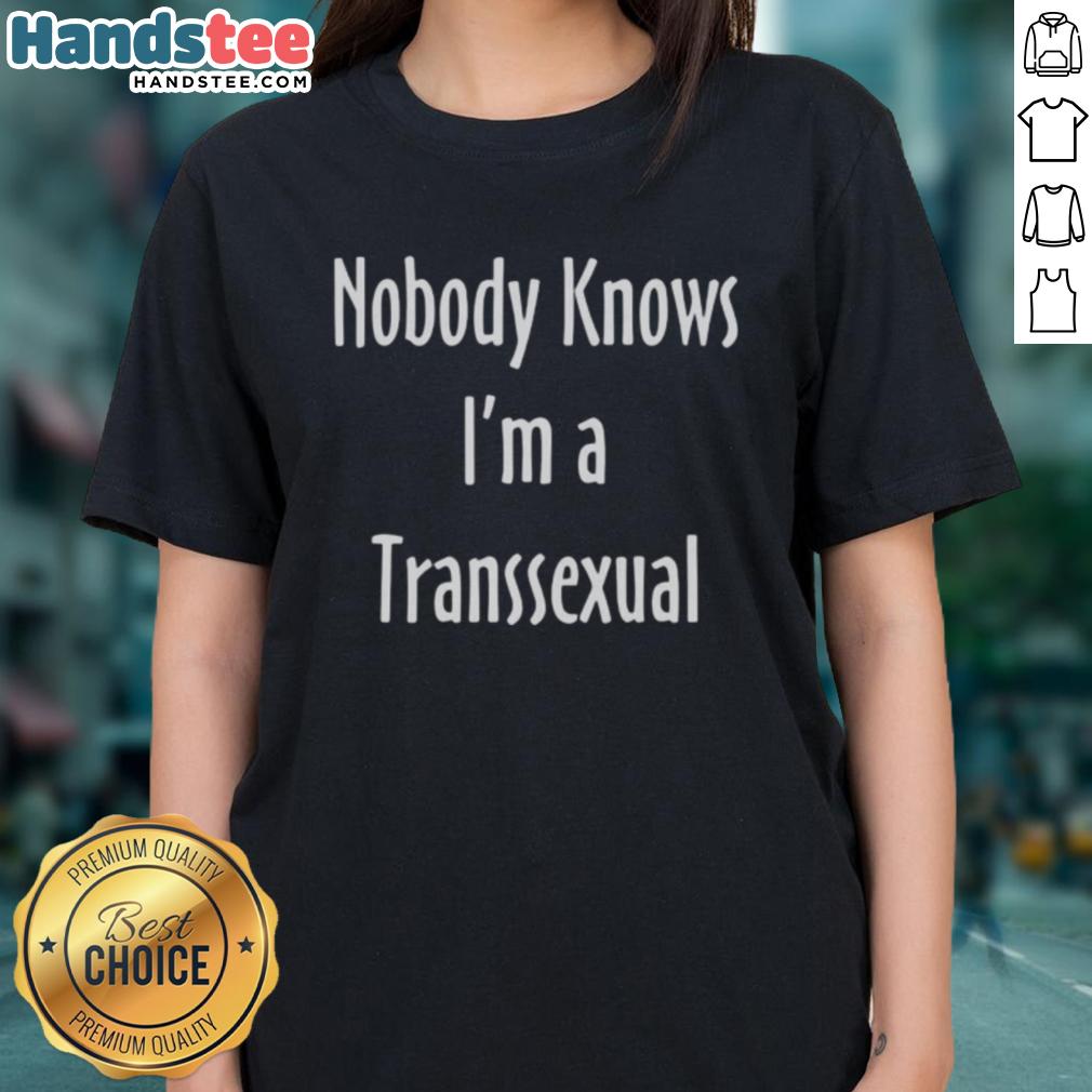 Funny Nobody Knows I'm A Transsexual Ladies Tee showcasing a playful graphic design for proud trans women.