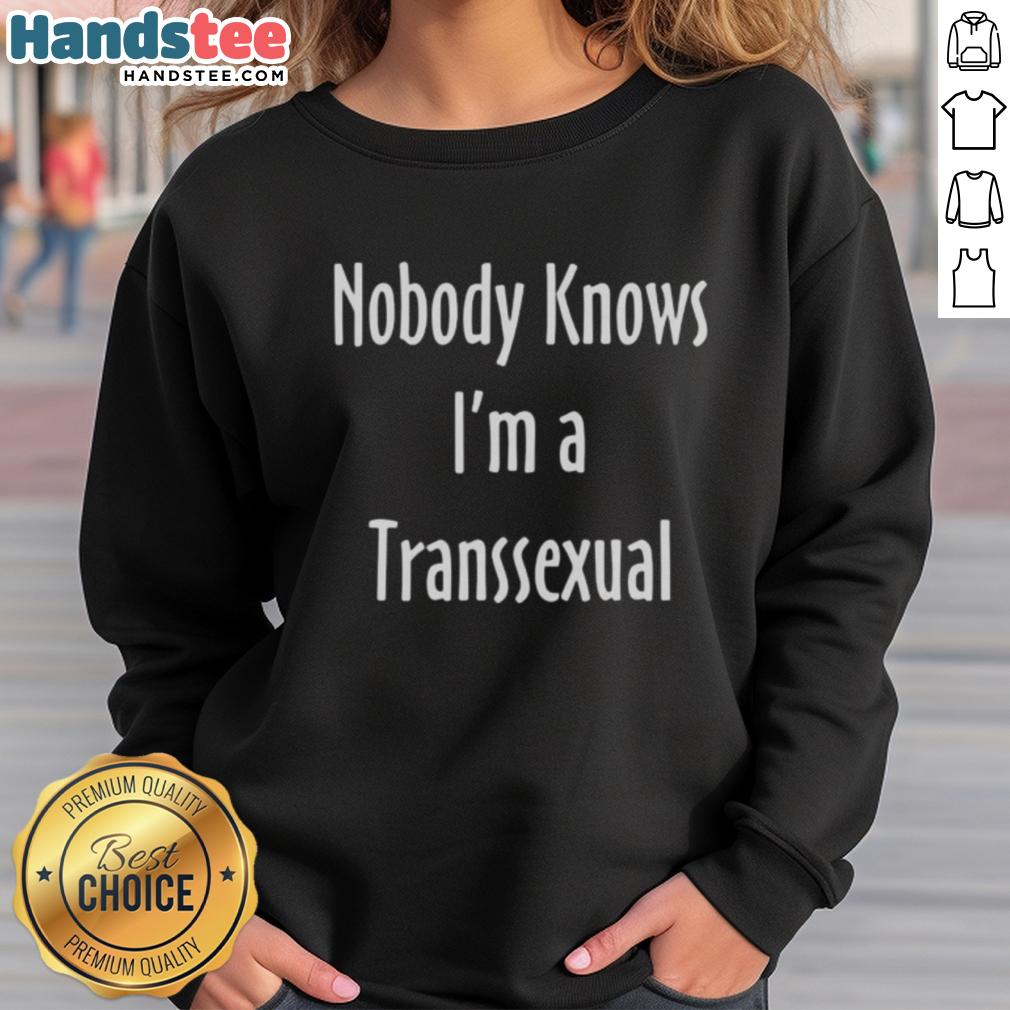 Funny Nobody Knows I'm A Transsexual Sweatshirt featuring bold text design, perfect for expressing pride and humor.