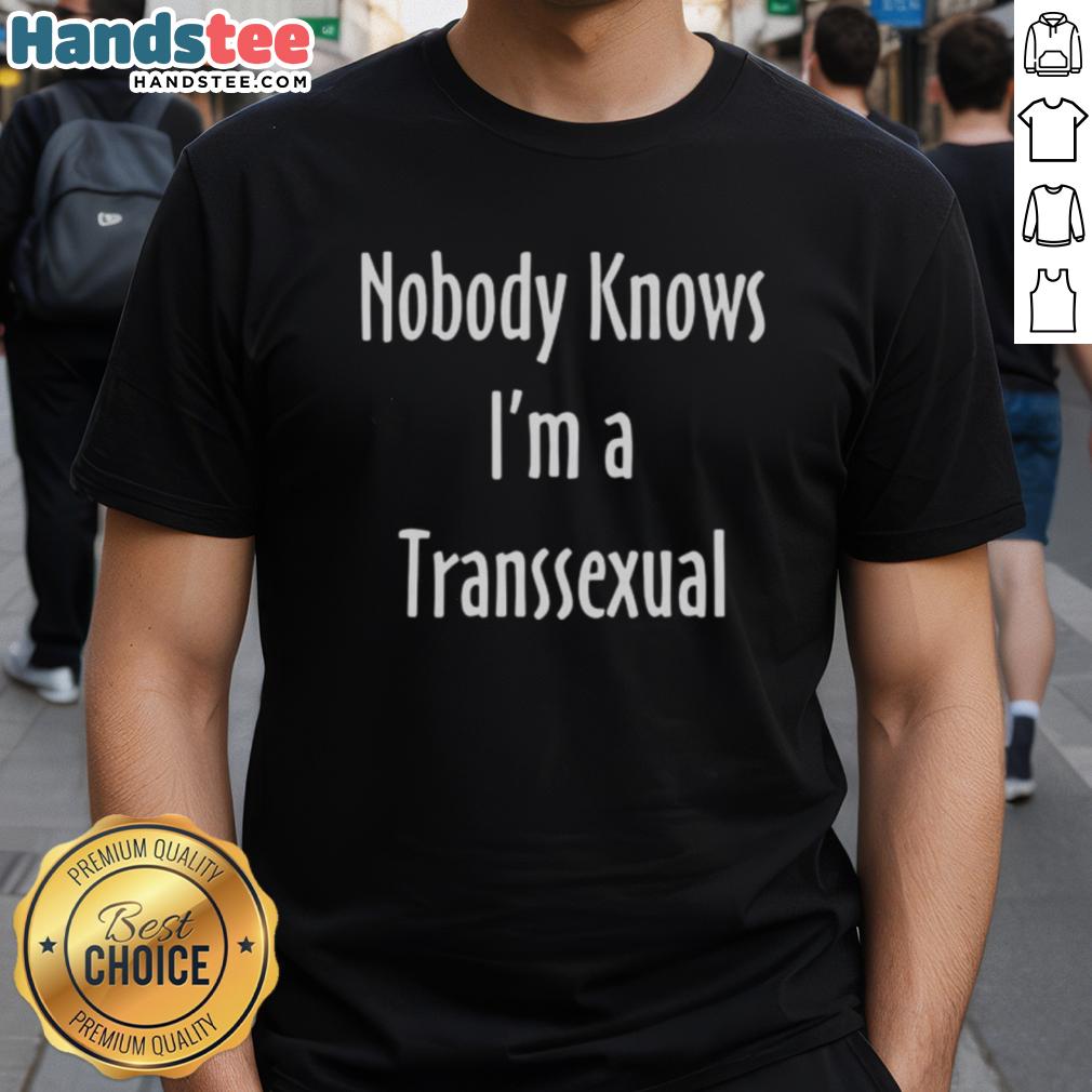 Alt Text: Funny Nobody Knows I'm A Transsexual T-Shirt showcasing humor and pride in transgender identity and self-expression.